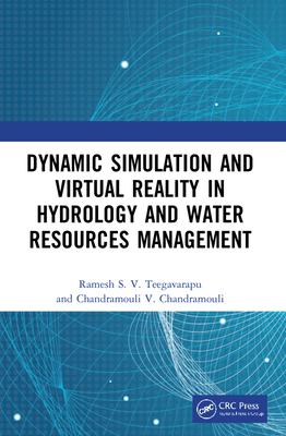 Dynamic Simulation and Virtual Reality in Hydrology and Water Resources Management - Teegavarapu, Ramesh S.V., and Chandramouli, Chandramouli V.