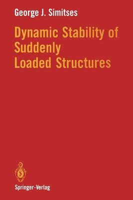 Dynamic Stability of Suddenly Loaded Structures - Simitses, George J