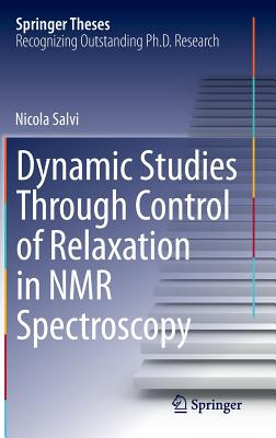 Dynamic Studies Through Control of Relaxation in NMR Spectroscopy - Salvi, Nicola