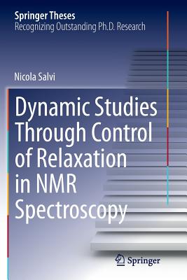 Dynamic Studies Through Control of Relaxation in NMR Spectroscopy - Salvi, Nicola