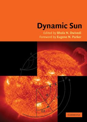 Dynamic Sun - Dwivedi, B N (Editor), and Parker, E N (Foreword by)