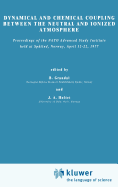 Dynamical and Chemical Coupling Between the Neutral and Ionized Atmosphere: Proceedings of the NATO Advanced Study Institute Held at Sptind, Norway, April 12-22,1977