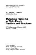 Dynamical Problems of Rigid-Elastic Systems and Structures: Iutam Symposium, Moscow, USSR, May 23-27, 1990
