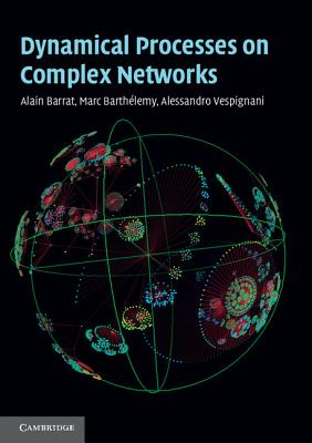 Dynamical Processes on Complex Networks - Barrat, Alain, and Barthlemy, Marc, and Vespignani, Alessandro