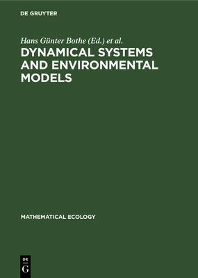 Dynamical Systems and Environmental Models: Proceedings of an International Workshop Cosponsored by Iiasa and the Academy of Sciences of the Gdr, Held on the Wartburg, Eisenach (Gdr), March 17--21, 1986 - Bothe, Hans G?nter (Editor), and Ebeling, Werner (Editor), and Kurzhanski, Alexander B (Editor)