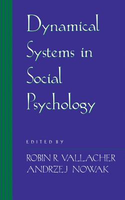Dynamical Systems in Social Psychology - Vallacher, Robin R, and Nowak, Andrzej