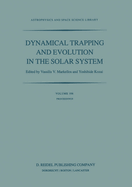 Dynamical Trapping and Evolution in the Solar System: Proceedings of the 74th Colloquium of the International Astronomical Union Held in Gerakini, Chalkidiki, Greece, 30 August - 2 September, 1982