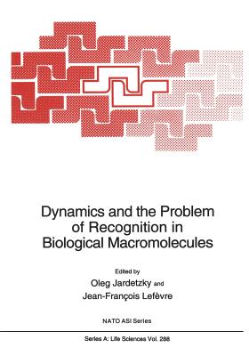 Dynamics and the Problem of Recognition in Biological Macromolecules - Jardetzky, Oleg (Editor), and Lefvre, Jean-Franois (Editor)