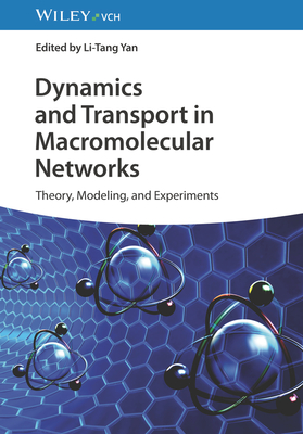 Dynamics and Transport in Macromolecular Networks: Theory, Modelling, and Experiments - Yan, Li-Tang (Editor)
