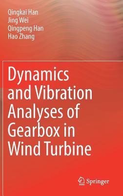 Dynamics and Vibration Analyses of Gearbox in Wind Turbine - Han, Qingkai, and Wei, Jing, and Han, Qingpeng