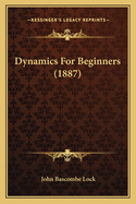 Dynamics For Beginners (1887)