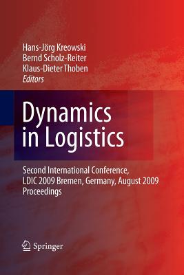 Dynamics in Logistics: Second International Conference, LDIC 2009, Bremen, Germany, August 2009, Proceedings - Kreowski, Hans-Jrg (Editor), and Scholz-Reiter, Bernd (Editor), and Thoben, Klaus-Dieter (Editor)