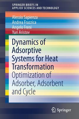 Dynamics of Adsorptive Systems for Heat Transformation: Optimization of Adsorber, Adsorbent and Cycle - Sapienza, Alessio, and Frazzica, Andrea, and Freni, Angelo