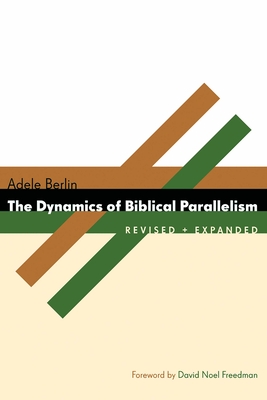 Dynamics of Biblical Parallelism (Revised) - Berlin, Adele, and Freedman, David Noel (Foreword by)