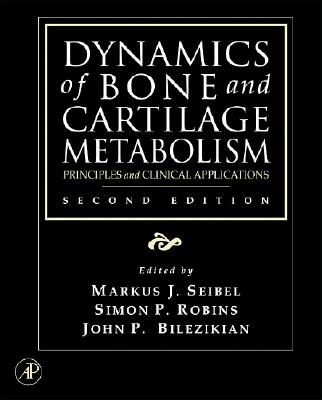 Dynamics of Bone and Cartilage Metabolism: Principles and Clinical Applications - Seibel, Markus J (Editor), and Robins, Simon P (Editor), and Bilezikian, John P (Editor)