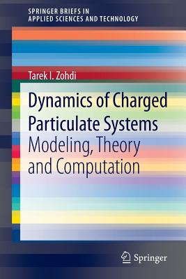 Dynamics of Charged Particulate Systems: Modeling, Theory and Computation - Zohdi, Tarek I