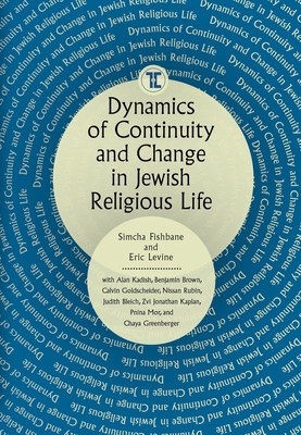 Dynamics of Continuity and Change in Jewish Religious Life - Fishbane, Simcha (Editor), and Levine, Eric (Editor)