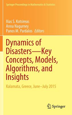 Dynamics of Disasters--Key Concepts, Models, Algorithms, and Insights: Kalamata, Greece, June-July 2015 - Kotsireas, Ilias S (Editor), and Nagurney, Anna (Editor), and Pardalos, Panos M (Editor)