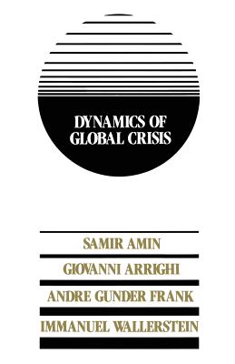 Dynamics of Global Crisis - Amin, Samir, and etc., and et al.
