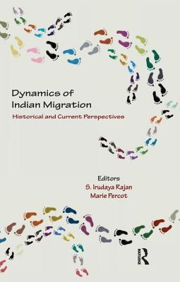 Dynamics of Indian Migration: Historical and Current Perspectives - Rajan, S. Irudaya (Editor), and Percot, Marie (Editor)