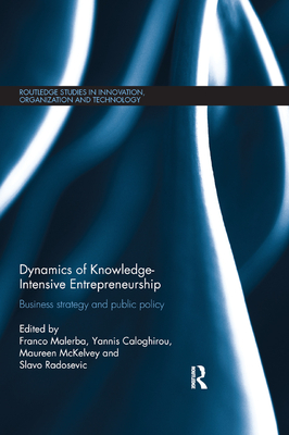 Dynamics of Knowledge Intensive Entrepreneurship: Business Strategy and Public Policy - Malerba, Franco (Editor), and Caloghirou, Yannis (Editor), and McKelvey, Maureen (Editor)