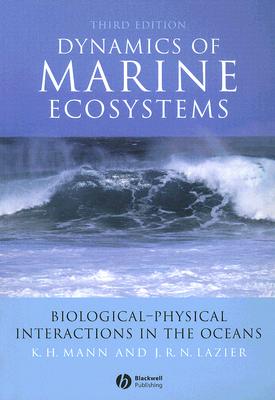 Dynamics of Marine Ecosystems: Biological-Physical Interactions in the Oceans - Mann, K H, and Lazier, John R N