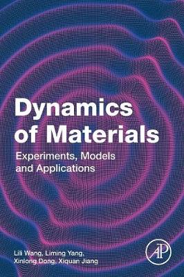 Dynamics of Materials: Experiments, Models and Applications - Wang, Lili, and Yang, Liming, and Dong, Xinlong