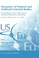 Dynamics of Natural and Artificial Celestial Bodies: Proceedings of the US/European Celestial Mechanics Workshop, held in Poznan, Poland, 3-7 July 2000