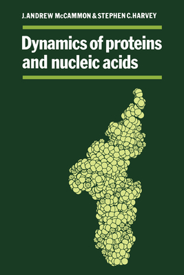 Dynamics of Proteins and Nucleic Acids - McCammon, J Andrew, and Harvey, Stephen C