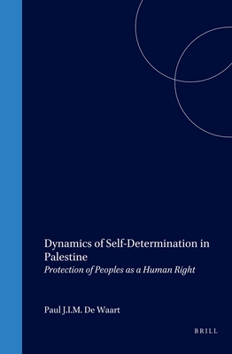 Dynamics of Self-Determination in Palestine: Protection of Peoples as a Human Right - de Waart