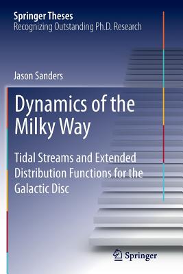 Dynamics of the Milky Way: Tidal Streams and Extended Distribution Functions for the Galactic Disc - Sanders, Jason