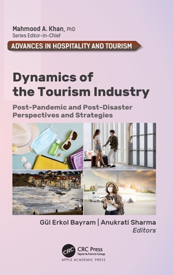 Dynamics of the Tourism Industry: Post-Pandemic and Post-Disaster Perspectives and Strategies - Bayram, Gl Erkol (Editor), and Sharma, Anukrati (Editor)