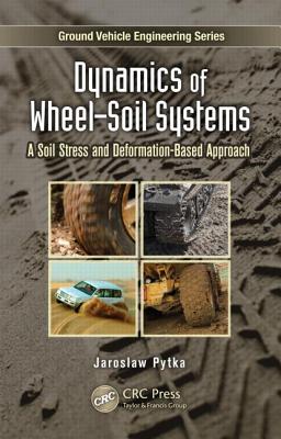 Dynamics of Wheel-Soil Systems: A Soil Stress and Deformation-Based Approach - Pytka, Jaroslaw A