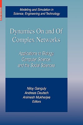 Dynamics on and of Complex Networks: Applications to Biology, Computer Science, and the Social Sciences - Ganguly, Niloy (Editor), and Deutsch, Andreas (Editor), and Mukherjee, Animesh (Editor)