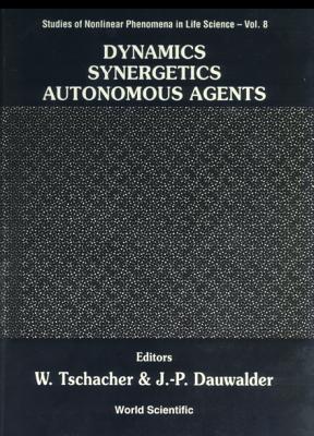 Dynamics, Synergetics, Autonomous Agents: Nonlinear Systems Approaches to Cognitive Psychology and Cognitive Science - Dauwalder, Jean-Pierre (Editor), and Tschacher, Wolfgang (Editor)