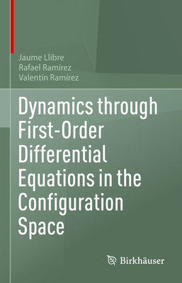 Dynamics Through First-Order Differential Equations in the Configuration Space - Llibre, Jaume, and Ramrez, Rafael, and Ramrez, Valentn