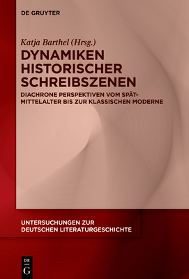 Dynamiken historischer Schreibszenen - Barthel, Katja (Editor)