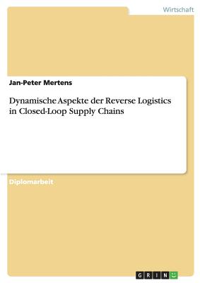 Dynamische Aspekte Der Reverse Logistics in Closed-Loop Supply Chains - Mertens, Jan-Peter