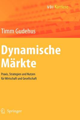 Dynamische Markte: Praxis, Strategien Und Nutzen Fur Wirtschaft Und Gesellschaft - Gudehus, Timm