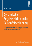 Dynamische Regelselektion in Der Reihenfolgeplanung: Prognose Von Steuerungsparametern Mit Gauschen Prozessen