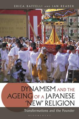 Dynamism and the Ageing of a Japanese 'New' Religion: Transformations and the Founder - Baffelli, Erica, and Reader, Ian
