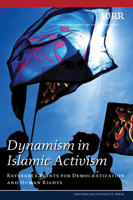 Dynamism in Islamic Activism: Reference Points for Democratization and Human Rights - Netherlands Scientific Council for Government Policy, The