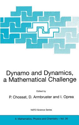 Dynamo and Dynamics, a Mathematical Challenge - Chossat, Pascal (Editor), and Armbruster, Dieter (Editor), and Oprea, Iuliana (Editor)