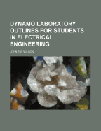 Dynamo Laboratory Outlines for Students in Electrical Engineering