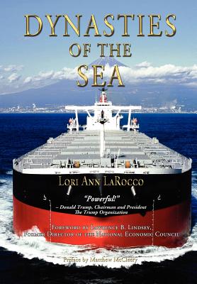 Dynasties of the Sea I: The Shipowners and Financiers Who Expanded the Era of Free Trade - Larocco, Lori Ann