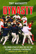 Dynasty: The Inside Story of How the Red Sox Became a Baseball Powerhouse