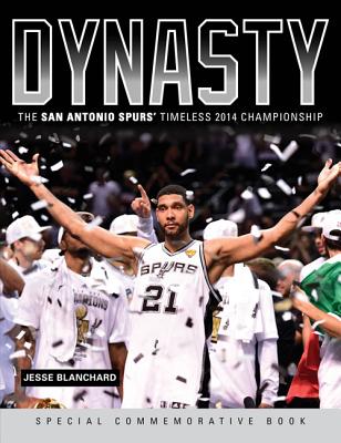 Dynasty: The San Antonio Spurs' Timeless 2014 Championship - Blanchard, Jesse