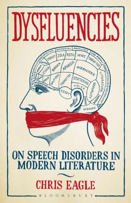 Dysfluencies: On Speech Disorders in Modern Literature - Eagle, Chris