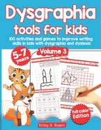 Dysgraphia tools for kids. 100 activities and games to improve writing skills in kids with dysgraphia and dyslexia. Volume 3. 5-7 years. Full Color Edition.