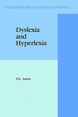 Dyslexia and Hyperlexia: Diagnosis and Management of Developmental Reading Disabilities - Aaron, P G